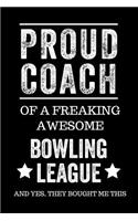 Proud Coach of a Freaking Awesome Bowling League and Yes, They Bought Me This: Black Lined Journal Notebook for Bowling League Players, Coach Gifts, Coaches, End of Season Appreciation