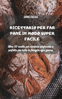Ricettario Per Far Pane in Modo Super Facile
