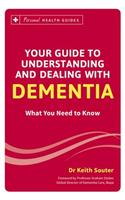 Your Guide to Understanding and Dealing with Dementia: What You Need to Know: What You Need to Know