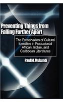 Preventing Things from Falling Further Apart: The Preservation of Cultural Identities in Postcolonial African, Indian, and Caribbean Literatures