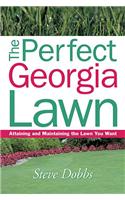 The Perfect Georgia Lawn: Attaining and Maintaining the Lawn You Want(Creating and Maintaining the Perfect Lawn)