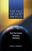 Face of God Among Us: How the Creator Educates Humanity