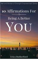 10 Affirmations for Being a Better You: (Men and Women of Strength Empowerment)