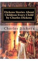 Dickens Stories About Children Every Child by Charles Dickens