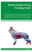Shiloh Shepherd Dog Training Guide Shiloh Shepherd Dog Training Book Features: Shiloh Shepherd Dog Housetraining, Obedience Training, Agility Training, Behavioral Training, Tricks and More