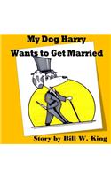 My Dog Harry Wants to Get Married