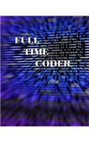 Full Time Coder: Programing Journal, wide ruled Blank Journal, 150 Pages Collage Ruled A4 Notebook, coding journal