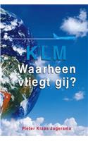 KLM - Waarheen Vliegt Gij?