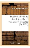Sujet Des Amours Du Soleil: Tragédie En Machines Représentée Sur Le Théâtre Royal Du Marais