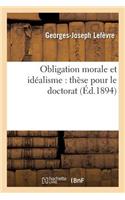 Obligation Morale Et Idéalisme: Thèse Pour Le Doctorat, Présentée À La Faculté Des Lettres de Paris