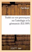 Traités En Vers Provençaux Sur l'Astrologie Et La Géomancie