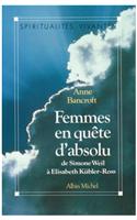 Femmes En Quete D'Absolu, de Simone Weil a Elisabeth Kubler-Ross