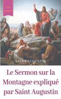 Sermon sur la Montagne expliqué par Saint Augustin: guide pratique de lecture et d'interprétation