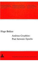 Andreas Gryphius: Poet Between Epochs