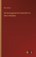Herzogsgewalt der Erzbischöfe von Köln in Westfalen
