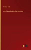 Aus der Werkstatt der Philosophie