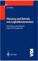 Planung Und Betrieb Von Logistiknetzwerken: Unternehmensubergreifendes Supply Chain Management