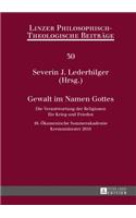 Gewalt im Namen Gottes: Die Verantwortung der Religionen fuer Krieg und Frieden - 16. Oekumenische Sommerakademie Kremsmuenster 2014