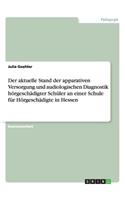 aktuelle Stand der apparativen Versorgung und audiologischen Diagnostik hörgeschädigter Schüler an einer Schule für Hörgeschädigte in Hessen