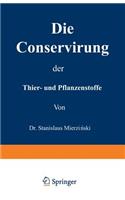 Die Conservirung der Thier- und Pflanzenstoffe