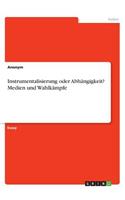 Instrumentalisierung oder Abhängigkeit? Medien und Wahlkämpfe