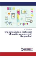 Implementation challenges of mobile commerce in Bangladesh