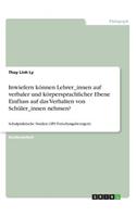 Inwiefern können Lehrer_innen auf verbaler und körpersprachlicher Ebene Einfluss auf das Verhalten von Schüler_innen nehmen?