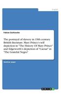 The portrayal of slavery in 19th century British literature. Mary Prince's self depiction in 