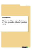 Why did the Belgian region Wallonia pass in a veto against the free trade agreement CETA?