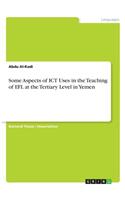 Some Aspects of ICT Uses in the Teaching of EFL at the Tertiary Level in Yemen