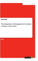 The Integration of Immigrants in Germany. A Failure of the State?