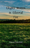Elegies Written in Ethereal Fire
