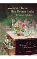 Biografie Des Miteinanders. Wo Meine Trauer Ihre Heimat Findet