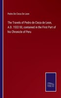 Travels of Pedro de Cieza de Leon, A.D. 1532-50, contained in the First Part of his Chronicle of Peru