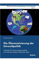 Ökonomisierung der Umweltpolitik. Fallstudie EG-Wasserrahmenrichtlinie und Fallstudie Globale Öffentliche Güter