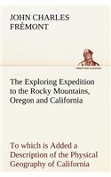 Exploring Expedition to the Rocky Mountains, Oregon and California To which is Added a Description of the Physical Geography of California, with Recent Notices of the Gold Region from the Latest and Most Authentic Sources