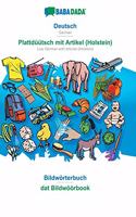 BABADADA, Deutsch - Plattdüütsch mit Artikel (Holstein), Bildwörterbuch - dat Bildwöörbook: German - Low German with articles (Holstein), visual dictionary