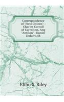 Correspondence of First Citizen--Charles Carroll of Carrolton, Ang Antilon--Daniel Dulany, JR: (English)