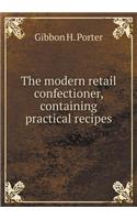 The Modern Retail Confectioner, Containing Practical Recipes