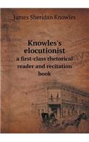 Knowles's elocutionist a first-class rhetorical reader and recitation book