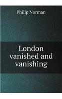 London Vanished and Vanishing