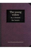 The young widow or, A lesson for lovers