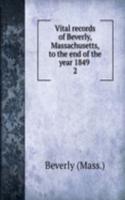 Vital records of Beverly, Massachusetts, to the end of the year 1849 .