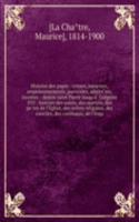 Histoire des papes : crimes, meurtres, empoisonnements, parricides, adulteres, incestes : depuis saint Pierre jusqu'a Gregoire XVI : histoire des saints, des martyrs, des peres de l'Eglise, des ordres religieux, des conciles, des cardinaux, de l'In