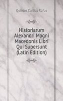 Historiarum Alexandri Magni Macedonis Libri Qui Supersunt (Latin Edition)