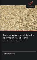 Badanie wplywu jakości piasku na wytrzymalośc betonu