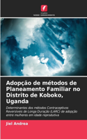 Adopção de métodos de Planeamento Familiar no Distrito de Koboko, Uganda