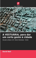 A VESTUÁRIA, para dar um certo gosto à cidade