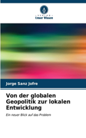 Von der globalen Geopolitik zur lokalen Entwicklung