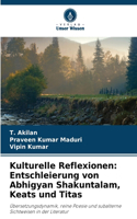 Kulturelle Reflexionen: Entschleierung von Abhigyan Shakuntalam, Keats und Titas